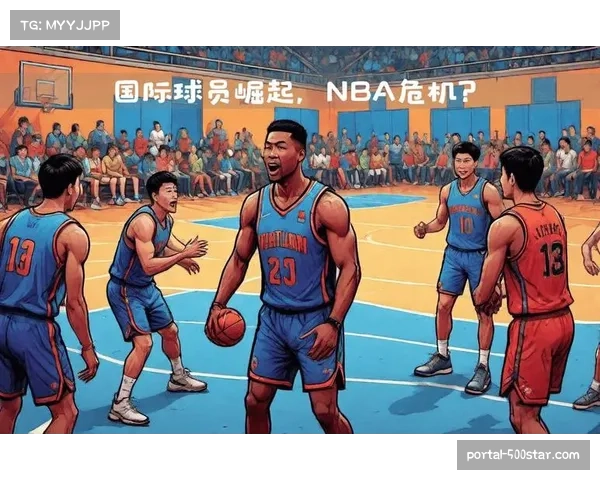 -篮球全球化趋势明显,国际球员在NBA影响力持续扩大- -篮球全球化趋势明显,国际球员在NBA影响力持续扩大-